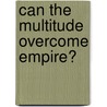 Can The Multitude Overcome Empire? door Ian Mcdaniel