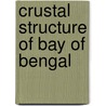 Crustal Structure Of Bay Of Bengal door Mangalampalli Subrahmanyam