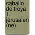 Caballo de Troya 1. Jerusalen (Ne)