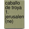 Caballo de Troya 1. Jerusalen (Ne) door Juan Jose Benitez
