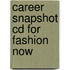 Career Snapshot Cd For Fashion Now
