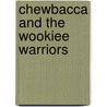 Chewbacca and the Wookiee Warriors by Simon Beercroft