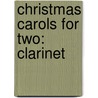 Christmas Carols for Two: Clarinet by Russ