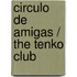 Circulo de amigas / The Tenko Club
