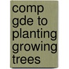 Comp Gde To Planting Growing Trees door Mike Buffin