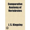 Comparative Anatomy of Vertebrates by J.S. Kingsley