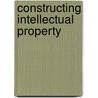 Constructing Intellectual Property door Alexandra George