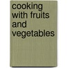 Cooking With Fruits and Vegetables by Clare O'Shea