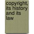 Copyright, Its History and Its Law