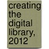 Creating the Digital Library, 2012