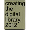 Creating the Digital Library, 2012 door Joan Oleck