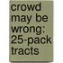 Crowd May Be Wrong: 25-Pack Tracts