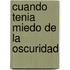 Cuando tenia miedo de la oscuridad