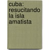 Cuba: Resucitando La Isla Amatista by Rev Rina a. Gonzalez