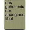 Das Geheimnis der Aborigines Fibel by Dorothé Reichling