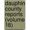 Dauphin County Reports (Volume 18) door Dauphin County Bar Association