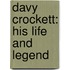 Davy Crockett: His Life and Legend