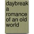 Daybreak a Romance of an Old World