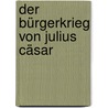 Der Bürgerkrieg von Julius Cäsar by Max Oberbreyer