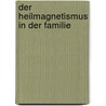 Der Heilmagnetismus In Der Familie door Max Breitung