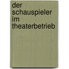 Der Schauspieler im Theaterbetrieb door Helene Friedl