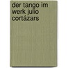 Der Tango im Werk Julio Cortázars door Viviana Alvarez-Schüller