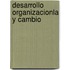 Desarrollo Organizacionla Y Cambio