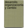 Desarrollo Organizacionla Y Cambio door Thomas G. Cummings