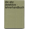 Die Abc Detektive - Lehrerhandbuch by Edith Klettenheimer