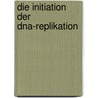 Die Initiation Der Dna-replikation by Jens Baltin