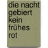 Die Nacht gebiert kein frühes Rot