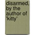 Disarmed, by the Author of 'Kitty'