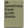 Dk Eyewitness Travel Guide: Alaska door Eric Amrine