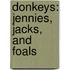 Donkeys: Jennies, Jacks, And Foals