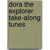 Dora the Explorer Take-Along Tunes door The Reader'S. Digest