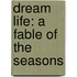 Dream Life: a Fable of the Seasons