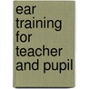 Ear Training for Teacher and Pupil door C. A 1857 Alchin