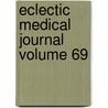 Eclectic Medical Journal Volume 69 door Ohio State Eclectic Medical Association