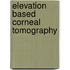 Elevation Based Corneal Tomography