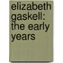 Elizabeth Gaskell: The Early Years
