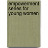 Empowerment Series For Young Women by Leetta White