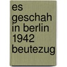 Es Geschah In Berlin 1942 Beutezug door Petra Gabriel