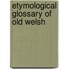 Etymological Glossary of Old Welsh by Alexander Falileyev