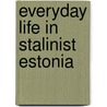 Everyday Life in Stalinist Estonia door Olaf Mertelsmann