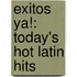 Exitos Ya!: Today's Hot Latin Hits