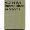 Expressive Intersections in Brahms door Peter H. Smith