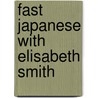 Fast Japanese with Elisabeth Smith door Elisabeth Smith