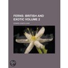 Ferns; British and Exotic Volume 2 by Edward Joseph Lowe