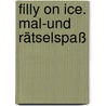 Filly On Ice. Mal-und Rätselspaß by Judith Hüller