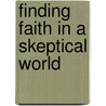 Finding Faith in a Skeptical World door Chet Galaska